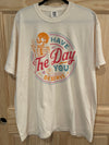 Have The Day You Deserve Ivory Tee