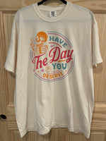 Have The Day You Deserve Ivory Tee