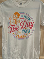 Have The Day You Deserve Ivory Tee