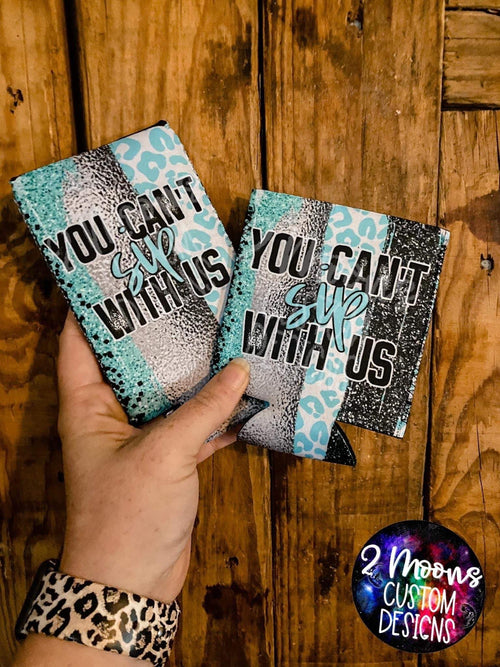 Can't Sip With Us Koozie 2 Moons Can Koozie